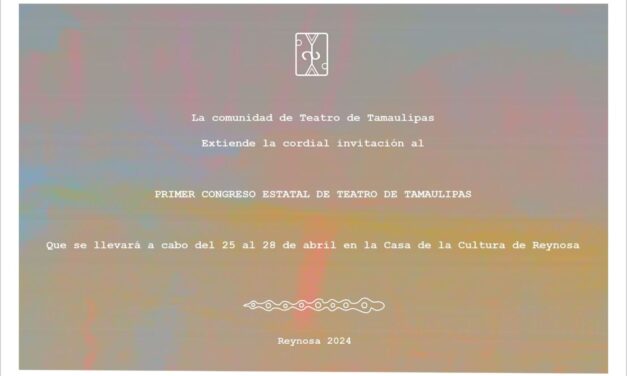 EL CONGRESO ESTATAL DE TEATRO, UNA NECESIDAD PARA LOS CREADORES TAMAULIPECOS