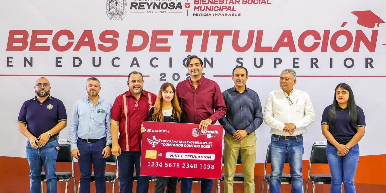 REYNOSA AVANZA CON EL PROGRAMA DE BECAS MAS GRANDE EN SU HISTORIA
