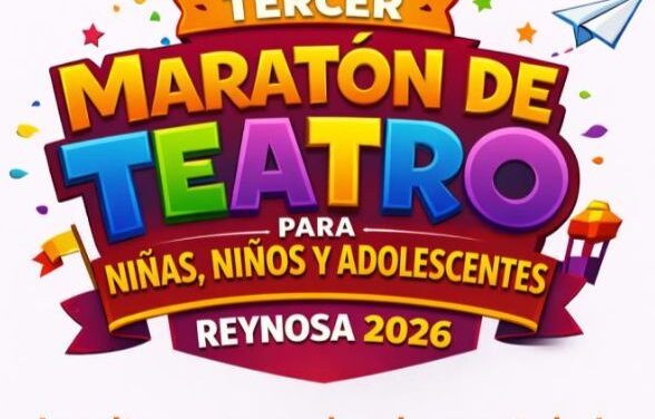 Reynosa celebra el Tercer Maratón de Teatro para niñas, niños y adolescentes