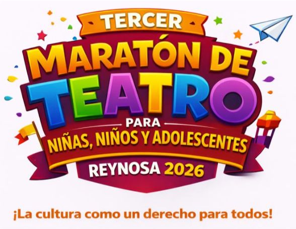 Reynosa celebra el Tercer Maratón de Teatro para niñas, niños y adolescentes